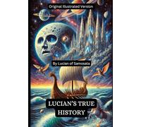 Lucian's True History: Original Illustrated Version