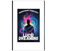 Lucid Dreaming - A How To Guide: A Midnight Inquiry