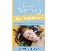 Lucid Dreaming for Beginners: Simple Techniques for Creating Interactive Dreams (Llewellyn's for Beginners)