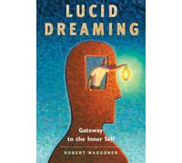 Lucid Dreaming: Gateway to the Inner Self by Robert Waggoner (Paperback, 2008)
