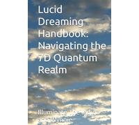 Lucid Dreaming Handbook: Navigating the 7D Quantum Realm