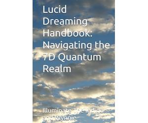 Lucid Dreaming Handbook: Navigating the 7D Quantum Realm