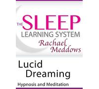 Lucid Dreaming, Hypnosis & Meditation (The Sleep Learning System with Rachael Meddows)