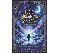 Lucid Dreaming Journal for Dream Travellers: Explore the Infinite Dream World & Record Your Own Journeys