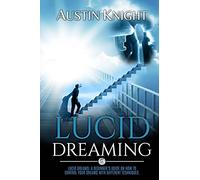 Lucid Dreaming: Lucid dreams: A Beginner’s Guide On How To Control Your Dreams With Different Techniques.