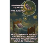 Lucid Dreaming Step by Step: From Zero Recall To Your First Lucid Adventure- A Practical System for Beginners Who Want Control Of Their Dreams