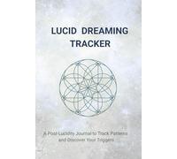 Lucid Dreaming Tracker: Post-Lucid Dream Journal with guided prompts | Track Patterns, Triggers & Habits to Master Lucidity, Deepen Awareness & Dream Conscious