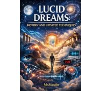 LUCID DREAMS: COMPLETE GUIDE TO HISTORY, SCIENCE AND UPDATED TECHNIQUES