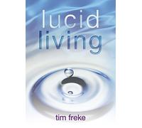 Lucid Living: A Book You Can Read in One Hour That Will Turn Your World Inside Out