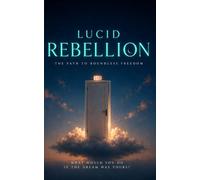 Lucid Rebellion: The Path to Boundless Freedom