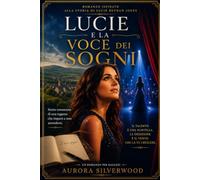 Lucie e la voce dei sogni: Storia romanzata di una ragazza che imparò a non arrendersi
