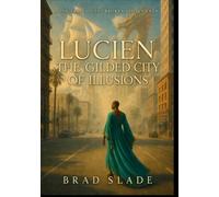 Lucien: The Gilded City of Illusions (The Broken Legacy Saga)