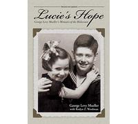 Lucie's Hope: George Levy Mueller's Memoirs of the Holocaust