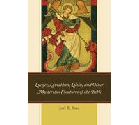 Lucifer, Leviathan, Lilith, and other Mysterious Creatures of the Bible