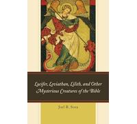 Lucifer, Leviathan, Lilith, and Other Mysterious Creatures of the Bible