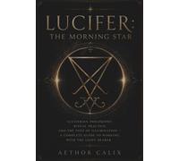 Lucifer: The Morning Star -Luciferian Philosophy, Ritual Practice, and the Path of Illumination: Guide to Working with the Light-Bearer. Invocation, ... Path deities (Paths of the Left Hand)
