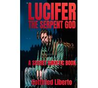 Lucifer, The Serpent God: A Secret Gnostic Book