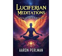 Luciferian Meditations: Embracing the Light of the Morning Star