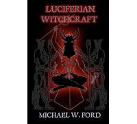 Luciferian Witchcraft: Book of the Serpent: Volume 3