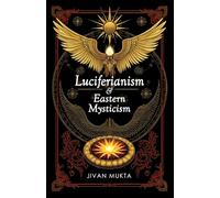 Luciferianism and Eastern Mysticism: Enlightenment and Rebellion