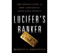 Lucifers Banker: The Untold Story of How I Destroyed Swiss Bank Secrecy