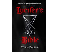 Lucifer's Bible: The Guide to Ascending to a Higher Power, an Osiris Luciferian.