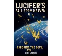 Lucifer's Fall From Heaven (1) (Exposing the Devil)