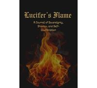 Lucifer's Flame: A Journal of Sovereignty, Shadow, and Self-illumination