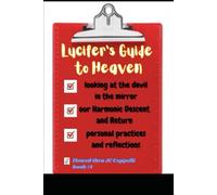 Lucifer's Guide to Heaven: Our Harmonic Descent and Return