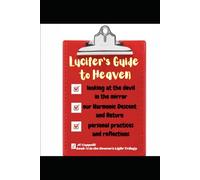 Lucifer's Guide to Heaven: Our Harmonic Descent and Return (The Heaven's Light Trilogy)
