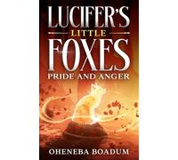 LUCIFER'S LITTLE FOXES: PRIDE AND ANGER