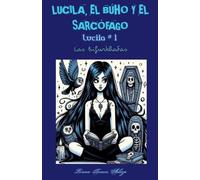 Lucila, el Búho y el Sarcófago: 1 (Las Bifurkhadas - Lucila)