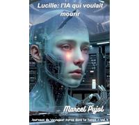 Lucille: l'IA qui voulait mourir: 4 (Journaux Du Voyageur Forcé Dans Le Temps)