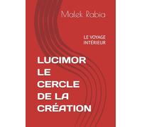 LUCIMOR LE CERCLE DE LA CRÉATION: LE VOYAGE INTÉRIEUR