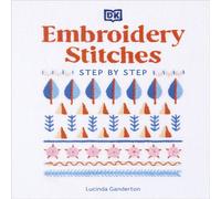 Lucinda Ganderton Embroidery Stitches Step-by-Step : The Ideal Guide to Stitching Lucinda Ganderton Multicolor