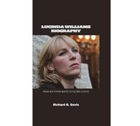 LUCINDA WILLIAMS BIOGRAPHY: From Southern Roots to Global Stages