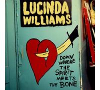 Lucinda Williams - Down Where The Spirit Meets The Bone