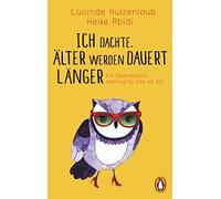 Lucinde Hutzenl Ich dachte, älter werden dauert länger: Ein Überlebe (Paperback)