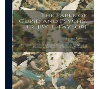 Lucius Apuleius The Fable of Cupid & Psyche, Tr. [By T. Taylor]: To Which Are in White Lucius Apuleius White