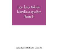Lucius Junius Moderatus Columella On agriculture (Volume II)