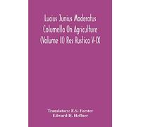 Lucius Junius Moderatus Columella On Agriculture (Volume Ii) Res Rustica V-Ix