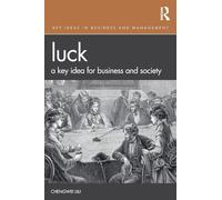 Luck: A Key Idea for Business and Society (Key Ideas in Business and Management)