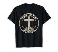 Luck is for Heretics Faith Statement Christian T-Shirt