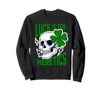 Luck Is For Heretics Proverbs 16:33 St. Patricks Day Skull Sweatshirt