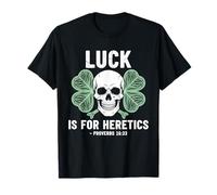 Luck is for Heretics Shamrock Faith T-Shirt