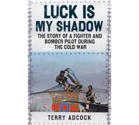 Luck Is My Shadow: The Story of a Fighter and Bomber Pilot During the Cold War