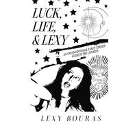Luck, Life, & Lexy: An Unconventional Tarot-Themed Guide To The Universe