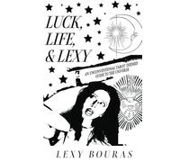 Luck, Life, & Lexy: An Unconventional Tarot-Themed Guide To The Universe