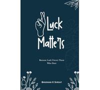 LUCK MATTERS: Because Luck Favors Those Who Dare