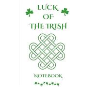 Luck of the Irish Notebook: 216-Page 6x9 Lined Journal for St. Patrick’s Day, Gift Giving & Everyday Writing: A Fun and Vibrant Notebook for Notes, ... Work, School & St. Patrick’s Day Celebrations